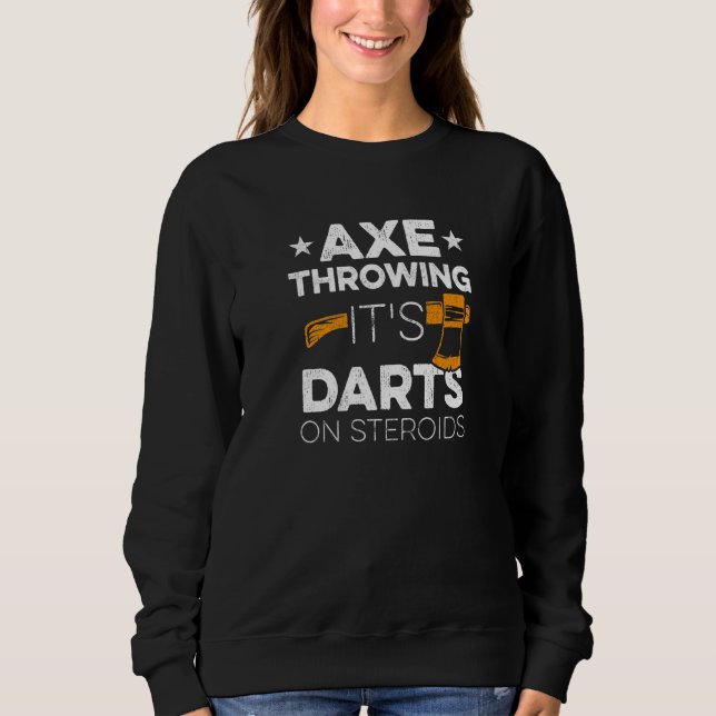 Hatchet Throwing Quote For Your Axe Throwing Frien Sweatshirt (Front)