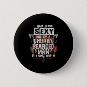 Hate Being Y But I'm A Chubby Bearded Man Can't He 6 Cm Round Badge