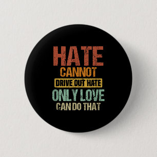 Hate Cannot Drive Out Hate Only Love Can Do That _ 6 Cm Round Badge