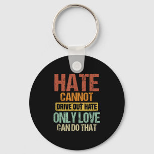 Hate Cannot Drive Out Hate Only Love Can Do That _ Key Ring