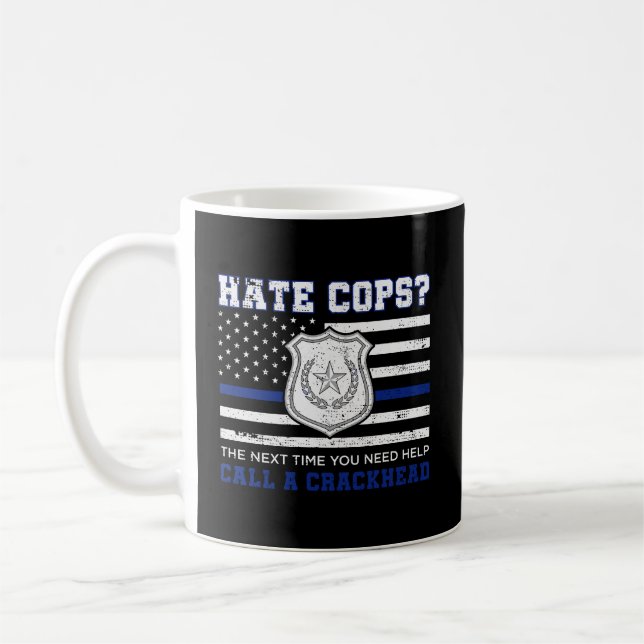 Hate Cops The Next Time You Need Help Call A Crack Coffee Mug (Left)