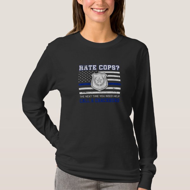 Hate Cops The Next Time You Need Help Call A Crack T-Shirt (Front)