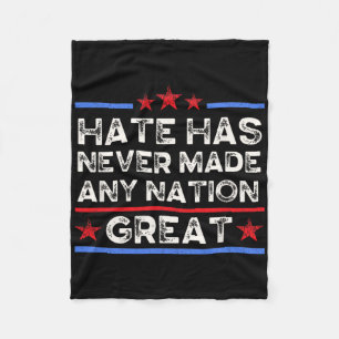 Hate Has Never Made Any Nation Great, Anti Trump, Fleece Blanket