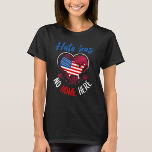 Hate has no home here Political activism T-Shirt