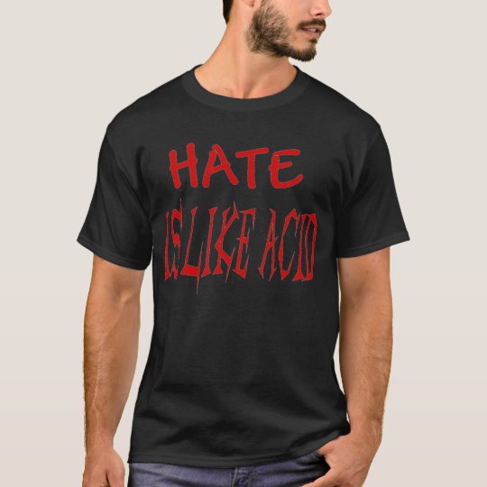 Hate Is Like Acid T-Shirt Promotional (back)