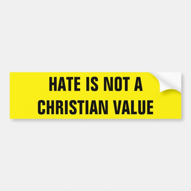 HATE IS NOT A CHRISTIAN VALUE BUMPER STICKER (Front)