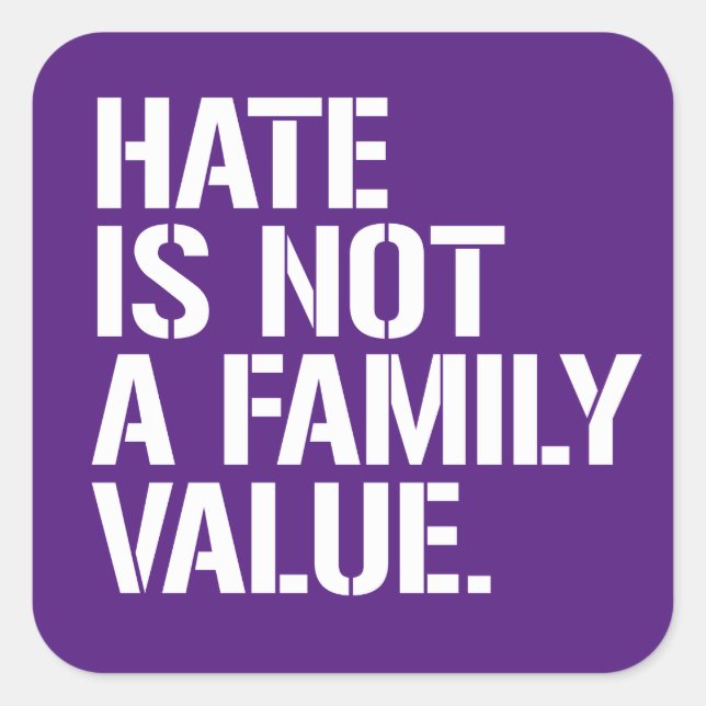 Hate is not a family value square sticker (Front)
