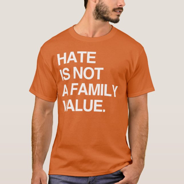 HATE IS NOT A FAMILY VALUE T-Shirt (Front)