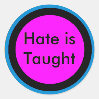 Hate is Taught Classic Round Sticker