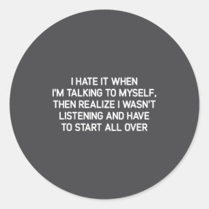 Hate It When I'm Talking To Myself, Funny, Jokes, Classic Round Sticker