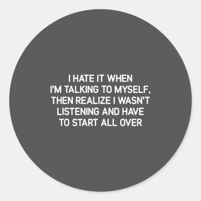 Hate It When I'm Talking To Myself, Funny, Jokes,  Classic Round Sticker (Front)
