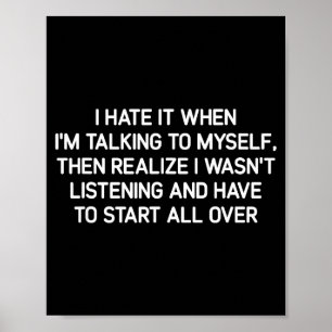 Hate It When I'm Talking To Myself, Funny, Jokes, Poster