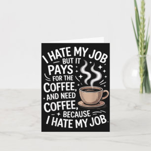 Hate Job But Pays For Coffee Funny Work Humour Card