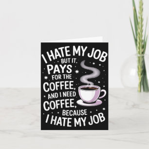 Hate Job But Pays For Coffee Funny Work Humour Card
