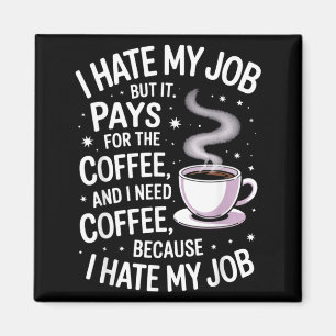 Hate Job But Pays For Coffee Funny Work Humour Magnet