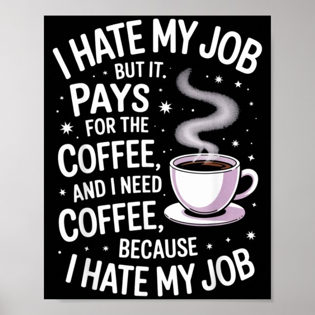 Hate Job But Pays For Coffee Funny Work Humour Poster (Front)