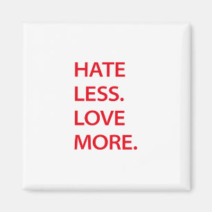 Hate less love more magnet