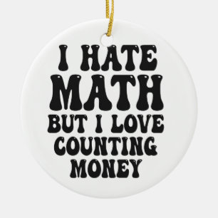 Hate Math But Love Counting Money Funny Get Rich Ceramic Tree Decoration