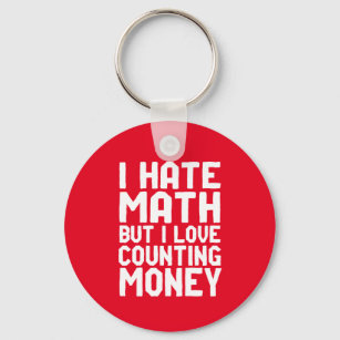 Hate Math But Love Counting Money Funny Get Rich Key Ring