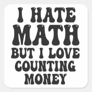 Hate Math But Love Counting Money Funny Get Rich  Square Sticker