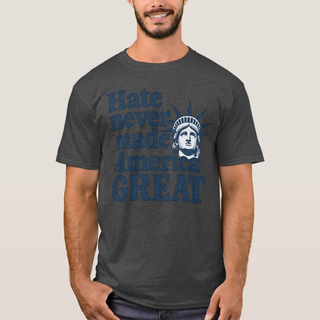 Hate never made America great T-Shirt (Front)