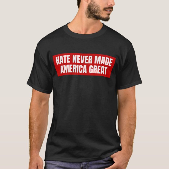 Hate Never Made America Great T-Shirt (Front)