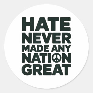Hate Never Made Any Nation Great Anti-trump _1 Classic Round Sticker