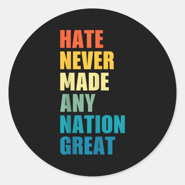Hate Never Made Any Nation Great Anti-trump 2020 E Classic Round Sticker (Front)