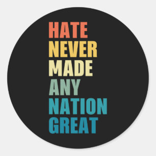 Hate Never Made Any Nation Great Anti-trump 2020 E Classic Round Sticker