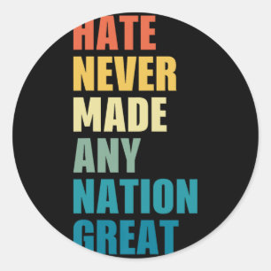 Hate Never Made Any Nation Great Anti-trump 2020 E Classic Round Sticker