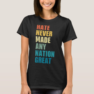 Hate Never Made Any Nation Great Anti-trump 2020 E T-Shirt