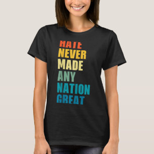 Hate Never Made Any Nation Great Anti-trump 2020 E T-Shirt