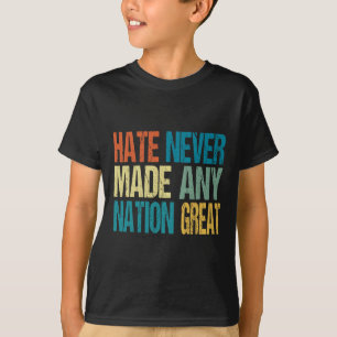 Hate Never Made Any Nation Great Anti Trump 2025 T-Shirt