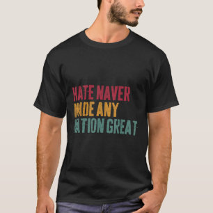 Hate Never Made Any Nation Great, Anti-trump 2025 T-Shirt