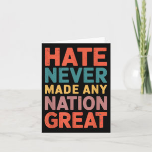 Hate Never Made Any Nation Great Anti Trump Card