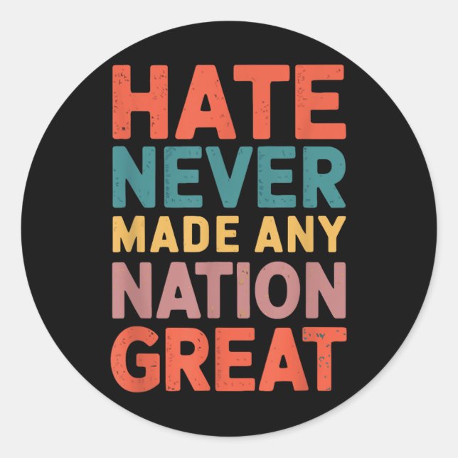 Hate Never Made Any Nation Great Anti Trump Classic Round Sticker (Front)