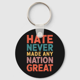 Hate Never Made Any Nation Great Anti Trump Key Ring