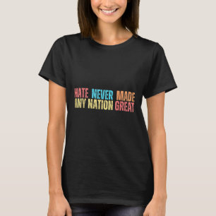 Hate Never Made Any Nation Great Anti Trump T-Shirt