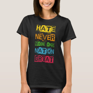 Hate Never Made Any Nation Great Anti Trump T-Shirt