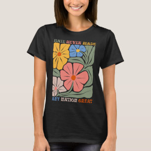 Hate Never Made Any Nation Great Boho Flowers Anti T-Shirt