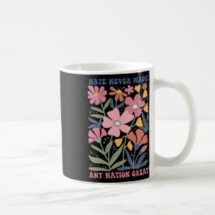 Hate Never Made Any Nation Great Coffee Mug