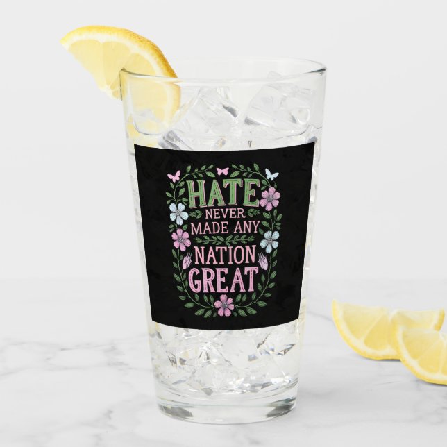 Hate Never Made Any Nation Great Floral Glass (Front Ice)