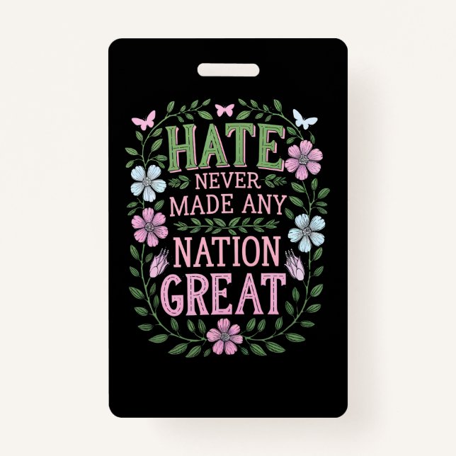 Hate Never Made Any Nation Great Floral ID Badge (Front)