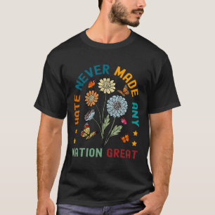 Hate Never Made Any Nation Great Floral Peace Anti T-Shirt