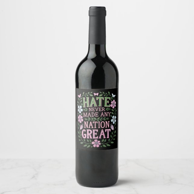 Hate Never Made Any Nation Great Floral Wine Label (Front)