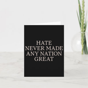 Hate Never Made Any Nation Great, Funny Anti Card