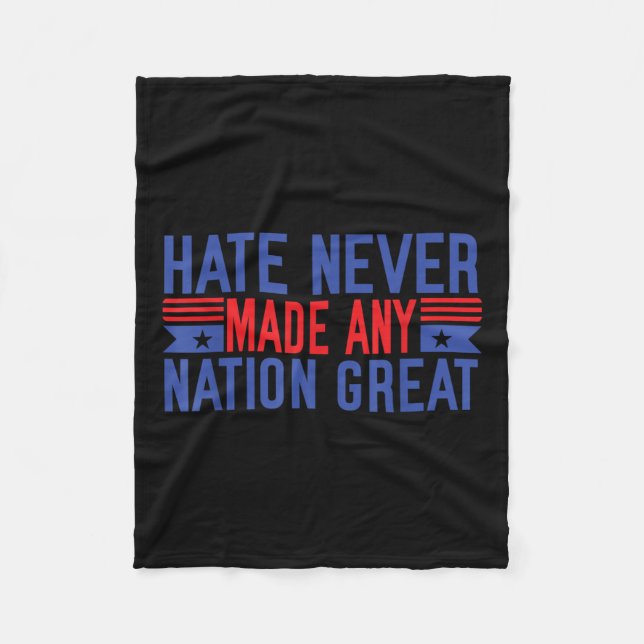 Hate Never Made Any Nation Great, Funny Anti Fleece Blanket (Front)