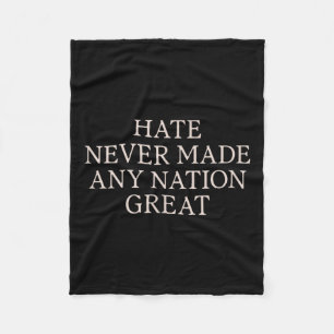 Hate Never Made Any Nation Great, Funny Anti Fleece Blanket