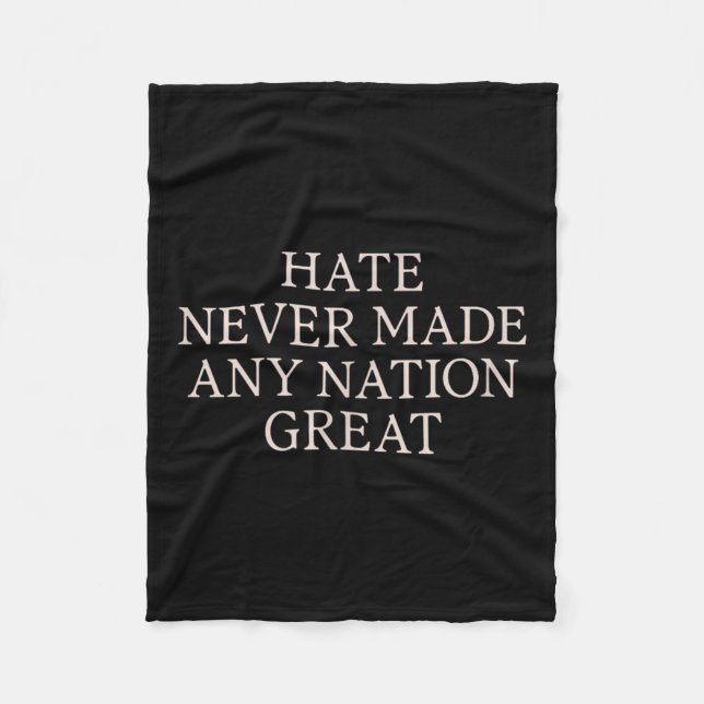 Hate Never Made Any Nation Great, Funny Anti Fleece Blanket (Front)