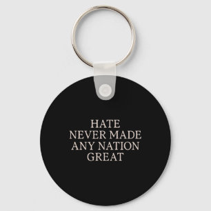 Hate Never Made Any Nation Great, Funny Anti Key Ring
